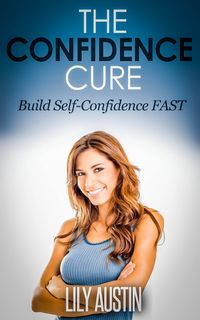 Produktbild: The Confidence Cure - The Code of Building Self-Confidence FAST (confidence code, self confidence, build confidence, confidence for men, confidence fo
