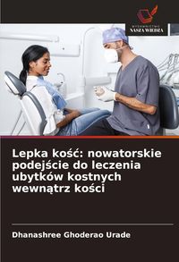 Produktbild: Lepka ko&iquest;&iquest;: nowatorskie podej&iquest;cie do leczenia ubytk&oacute;w kostnych wewn&iquest;trz ko&iquest;ci