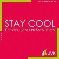 Produktbild: Stay cool - &uuml;berzeugend pr&auml;sentieren