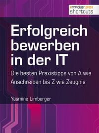 Produktbild: Erfolgreich bewerben in der IT - die besten Praxistipps von A wie (Anschreiben) bis Z (wie Zeugnis)