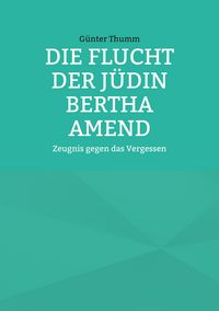 Produktbild: Die Flucht der J&uuml;din Bertha Amend