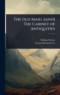 Produktbild: The old Maid, [and] The Cabinet of Antiquities