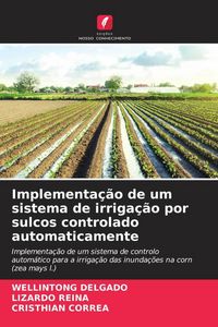 Produktbild: Implementa&ccedil;&atilde;o de um sistema de irriga&ccedil;&atilde;o por sulcos controlado automaticamente