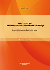 Produktbild: Kennzahlen des Unternehmenswertorientierten Controllings: Shareholder Value vs. Stakeholder Value