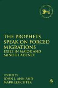 Bild vom Artikel The Prophets Speak on Forced Migrations: Exile in Major and Minor Cadence vom Autor Mark (EDT)/ Ahn, John J. (EDT) Leuchter