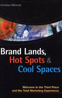 Bild vom Artikel Brand Lands, Hot Spots & Cool Spaces: Welcome to the Third Place and the Total Marketing Experience vom Autor Christian Mikunda