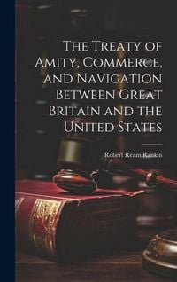 Produktbild: The Treaty of Amity, Commerce, and Navigation Between Great Britain and the United States