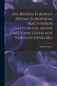 Produktbild: Die Bienen Europa's Apidae Europaeae Nach Ihren Gattungen, Arten und Variet&auml;ten auf Vergleichend Mo