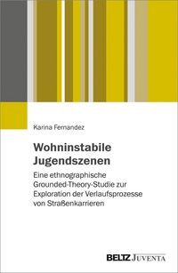 Produktbild: Wohninstabile Jugendszenen: eine ethnographische Grounded-Theory-Studie zur Exploration der Verlaufsprozesse von Stra&szlig;enkarrieren