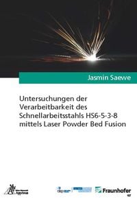 Bild vom Artikel Untersuchungen der Verarbeitbarkeit des Schnellarbeitsstahls HS6-5-3-8 mittels Laser Powder Bed Fusion vom Autor Jasmin Saewe