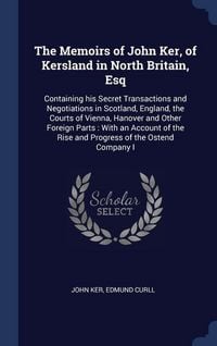 Produktbild: The Memoirs of John Ker, of Kersland in North Britain, Esq