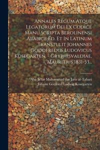 Produktbild: Annales Regum Atque Legatorum Dei Ex Codice Manu Scripta Berolinensi Arabice Ed. Et In Latinum Transtulit Johannes Godofredus Ludovicus Kosegarten. -
