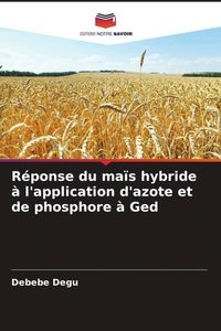 Produktbild: R&eacute;ponse du ma&iuml;s hybride &agrave; l'application d'azote et de phosphore &agrave; Ged