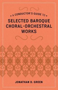 Produktbild: A Conductor's Guide to Selected Baroque Choral-Orchestral Works