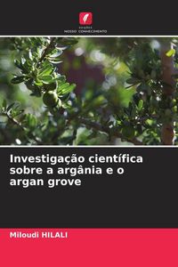 Produktbild: Investiga&ccedil;&atilde;o cient&iacute;fica sobre a arg&acirc;nia e o argan grove