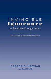 Produktbild: Invincible Ignorance in American Foreign Policy