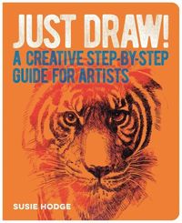Bild vom Artikel Just Draw!: A Creative Step-By-Step Guide for Artists vom Autor Susie Hodge
