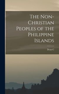 Produktbild: The Non-Christian Peoples of the Philippine Islands