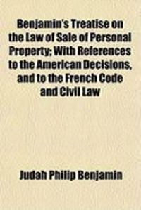 Produktbild: Benjamin's Treatise on the Law of Sale of Personal Property; With References to the American Decisions, and to the French Code and Civil Law