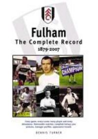 Produktbild: Turner, D: Fulham FC: The Complete Record 1879-2007