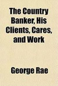 Produktbild: The Country Banker, His Clients, Cares, and Work