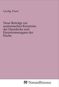 Produktbild: Neue Beitr&auml;ge zur anatomischen Kenntniss der Hautdecke und Hautsinnesorgane der Fische