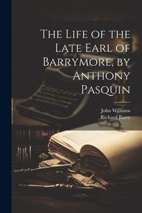 Produktbild: The Life of the Late Earl of Barrymore, by Anthony Pasquin