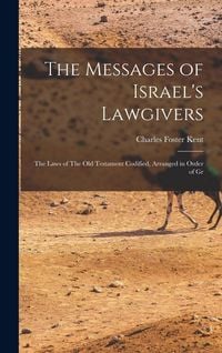 Produktbild: The Messages of Israel's Lawgivers: The Laws of The Old Testament Codified, Arranged in Order of Gr