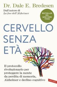 Produktbild: Cervello senza et&agrave;. Il protocollo rivoluzionario per proteggere la mente da perdita di memoria, Alzheimer e declino cognitivo
