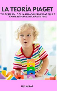 Produktbild: La Teor&iacute;a Piaget y el Desarrollo de las funciones b&aacute;sicas para el aprendizaje de la lectoescritura