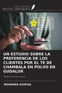 Produktbild: Un Estudio Sobre La Preferencia De Los Clientes Por El T&eacute; De Chambala En Polvo En Gudalur