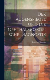 Produktbild: Der Augenspiegel und Die Ophthalmoskopische Diagnostik
