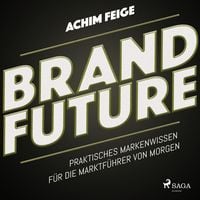 Produktbild: BrandFuture - Praktisches Markenwissen f&uuml;r die Marktf&uuml;hrer von morgen (Ungek&uuml;rzt)