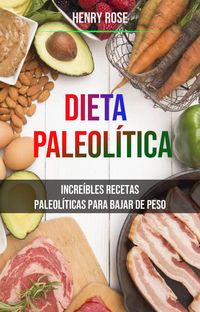 Produktbild: Dieta Paleol&iacute;tica: Incre&iacute;bles Recetas Paleol&iacute;ticas Para Bajar De Peso