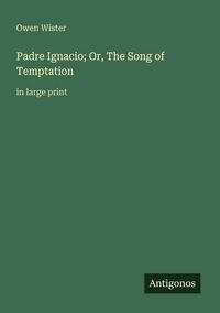 Produktbild: Padre Ignacio; Or, The Song of Temptation