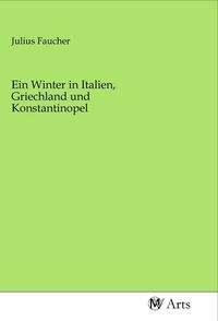 Produktbild: Ein Winter in Italien, Griechland und Konstantinopel