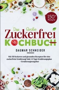 Produktbild: Das Gro&szlig;e Zuckerfrei Kochbuch f&uuml;r eine zuckerfreie Ern&auml;hrung!