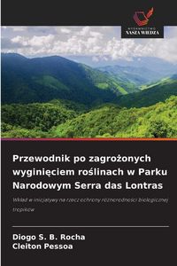 Produktbild: Przewodnik po zagro&iquest;onych wygini&iquest;ciem ro&iquest;linach w Parku Narodowym Serra das Lontras