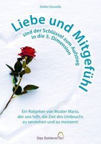 Produktbild: Liebe und Mitgef&uuml;hl sind der Schl&uuml;ssel zum Aufstieg in die 5. Dimension