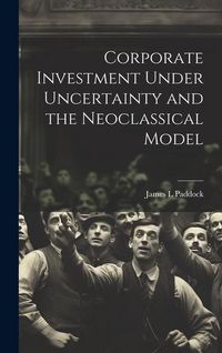 Produktbild: Corporate Investment Under Uncertainty and the Neoclassical Model