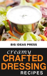 Produktbild: Creamy Crafted Dressing Recipes