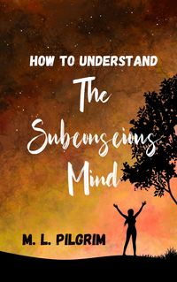 Produktbild: How To Understand The Subconscious Mind (Kenosis Books - Be The Best You: Self-Improvement Series)