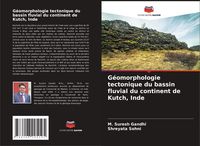 Produktbild: G&eacute;omorphologie tectonique du bassin fluvial du continent de Kutch, Inde
