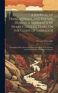 Produktbild: A Journal of Transactions and Events, During a Residence of Nearly Sixteen Years On the Coast of Labrador: Containing Many Interesting Particulars, Bo