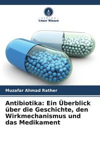Produktbild: Antibiotika: Ein &Uuml;berblick &uuml;ber die Geschichte, den Wirkmechanismus und das Medikament
