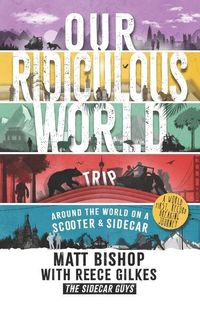 Produktbild: Our Ridiculous World (Trip): Around the world on a scooter with a sidecar