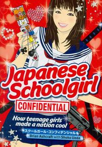 Produktbild: Ashcraft, B: Japanese Schoolgirl Confidential: How Teenage G