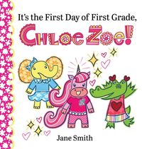 Produktbild: It's the First Day of First Grade, Chloe Zoe!