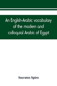 Produktbild: An English-Arabic vocabulary of the modern and colloquial Arabic of Egypt