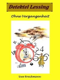 Produktbild: Ohne Vergangenheit. Detektei Lessing Kriminalserie, Band 26. Spannender Detektiv und Kriminalroman &uuml;ber Verbrechen, Mord, Intrigen und Verrat.